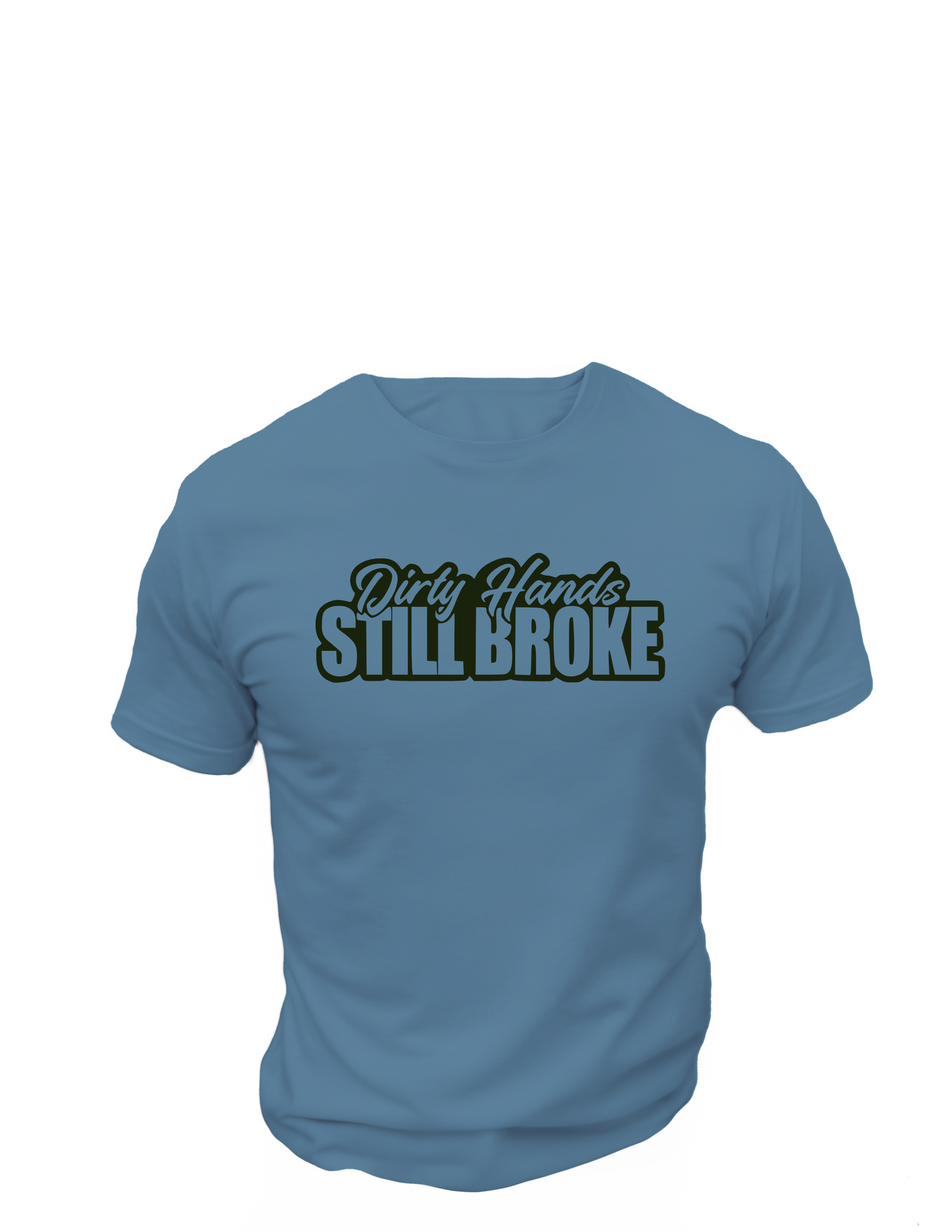 Dirty Hands Still Broke T-Shirt, Funny Tee Shirt , Great gift Idea, 0152 Cotton