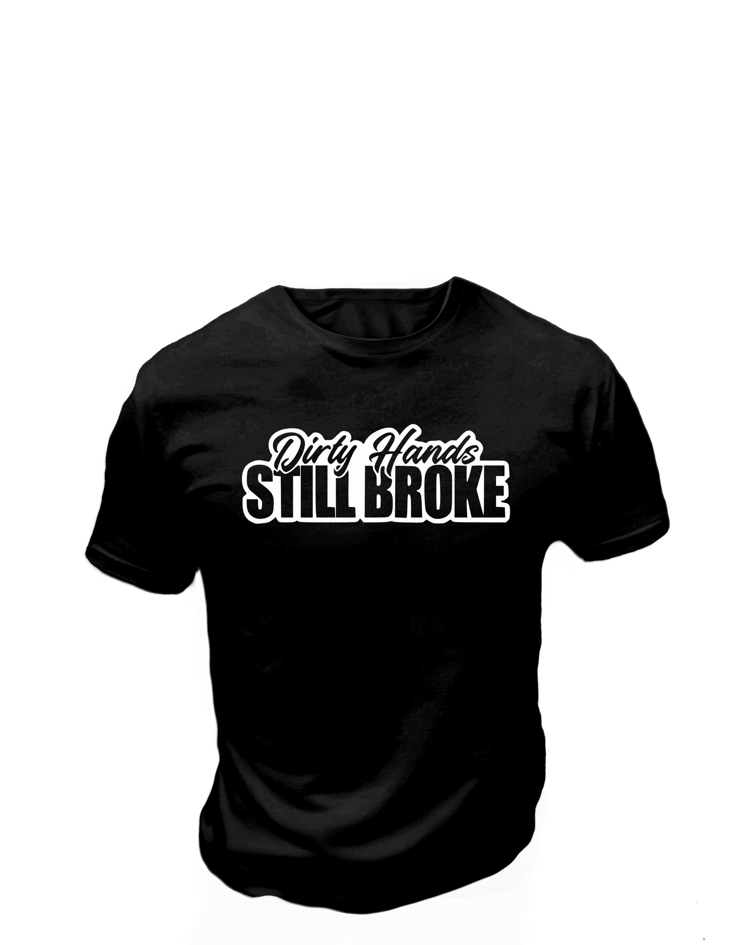 Dirty Hands Still Broke T-Shirt, Funny Tee Shirt , Great gift Idea, 0152 Cotton