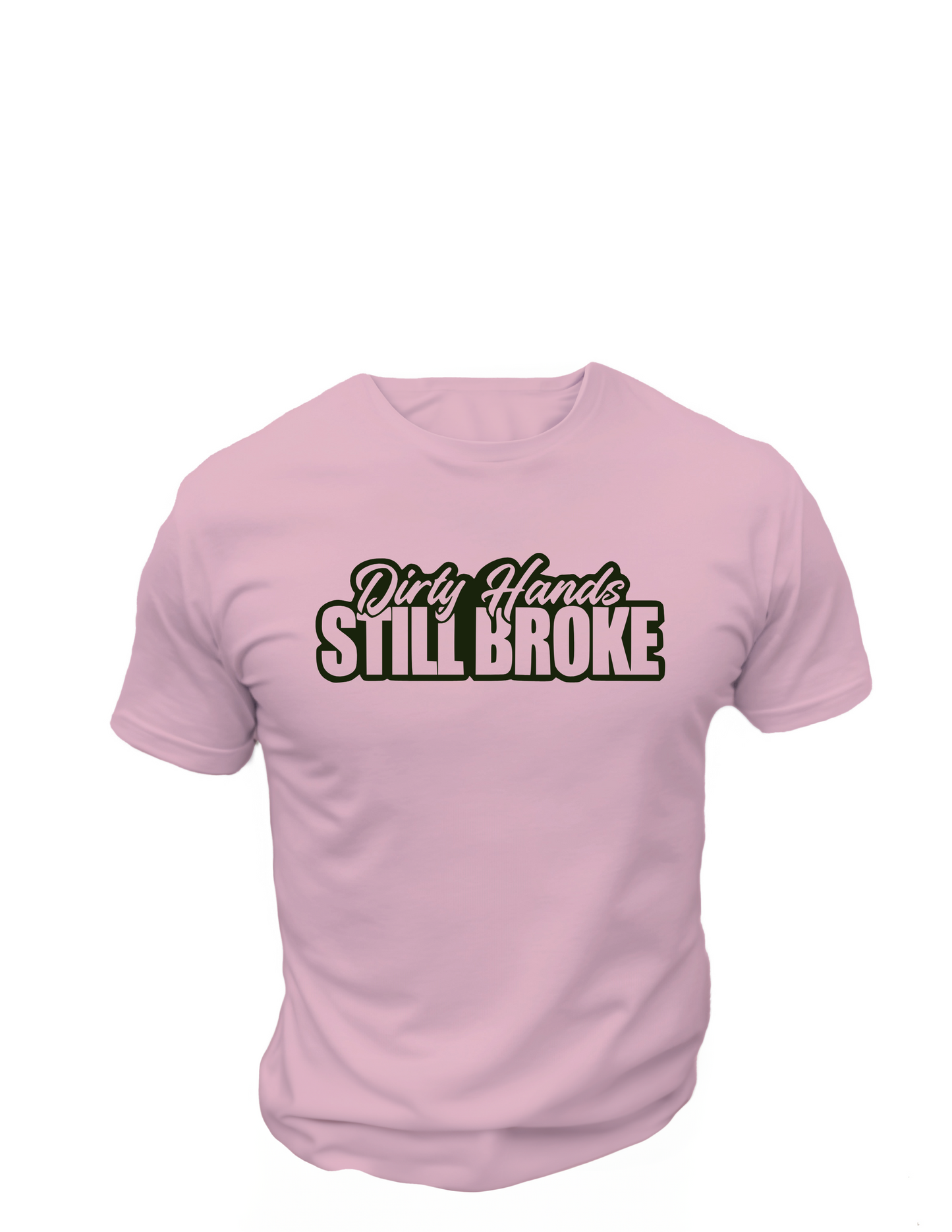 Dirty Hands Still Broke T-Shirt, Funny Tee Shirt , Great gift Idea, 0152 Cotton