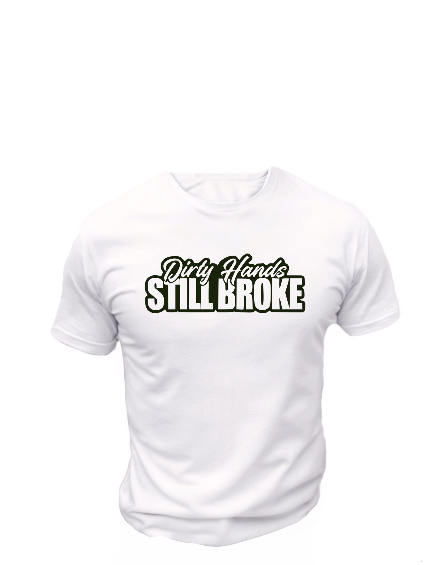 Dirty Hands Still Broke T-Shirt, Funny Tee Shirt , Great gift Idea, 0152 Cotton