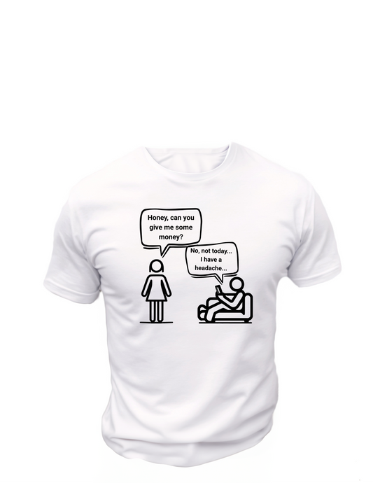 Honey, Can you Give Me Some Money T-Shirt, Funny Tee Shirt , Great gift Idea, Cotton 0163