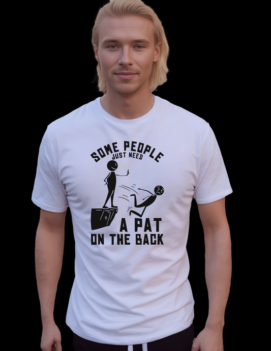 Some People Just Need A Pat On The Back T-Shirt, Funny Tee Shirt, 0173 Cotton