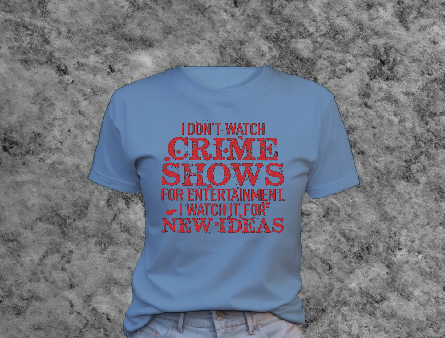 I Don't Watch Crime Shows For Entertainment T-Shirt 0180 Cotton