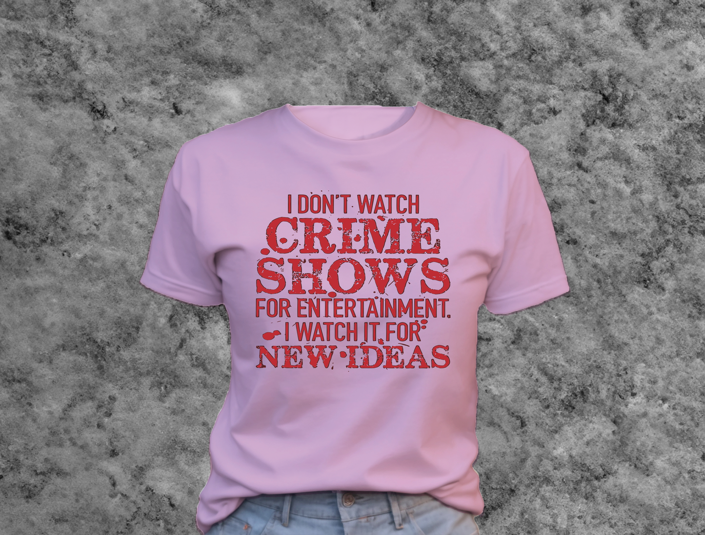 I Don't Watch Crime Shows For Entertainment T-Shirt 0180 Cotton