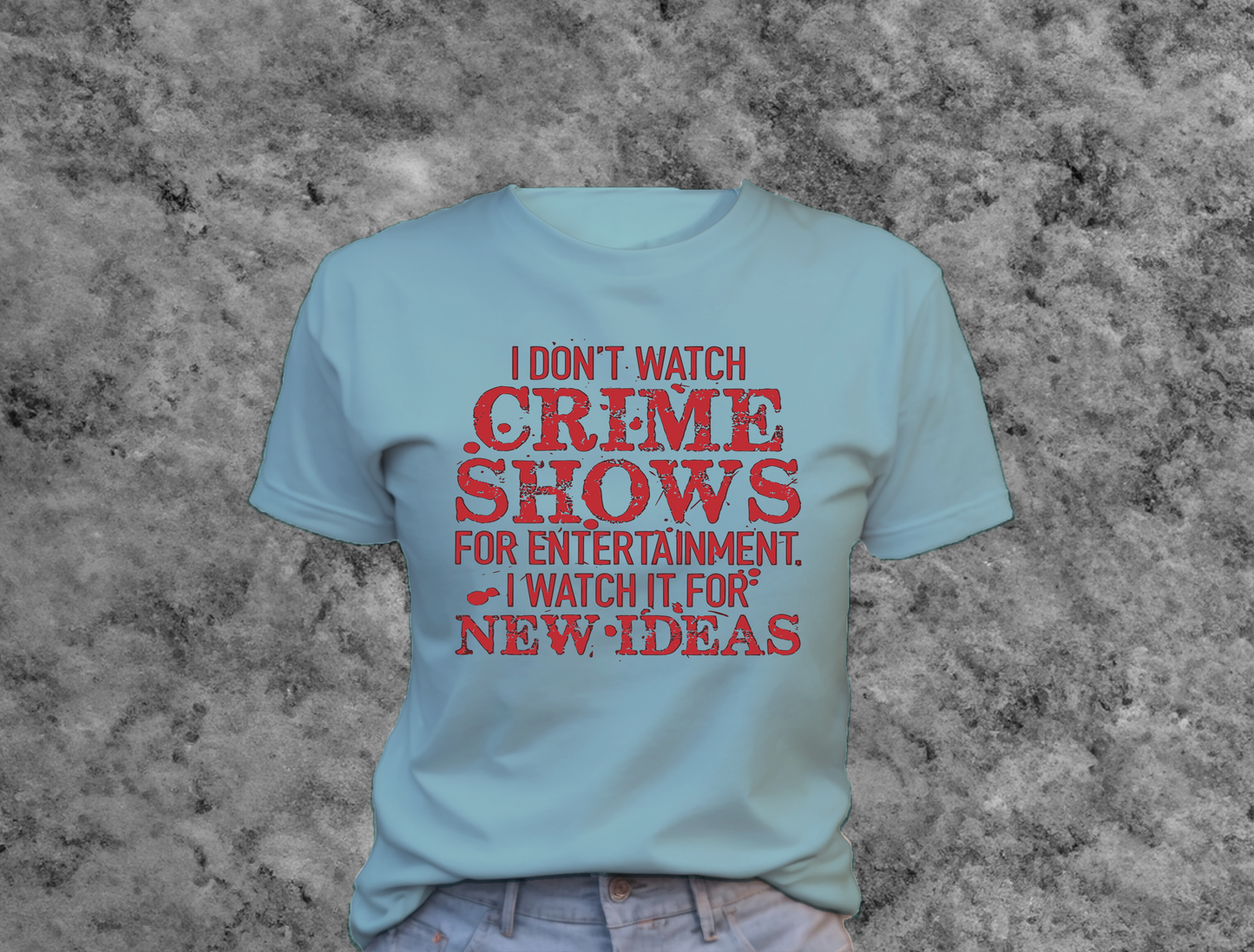 I Don't Watch Crime Shows For Entertainment Tee Shirt , Great gift Idea 0180 Polyester