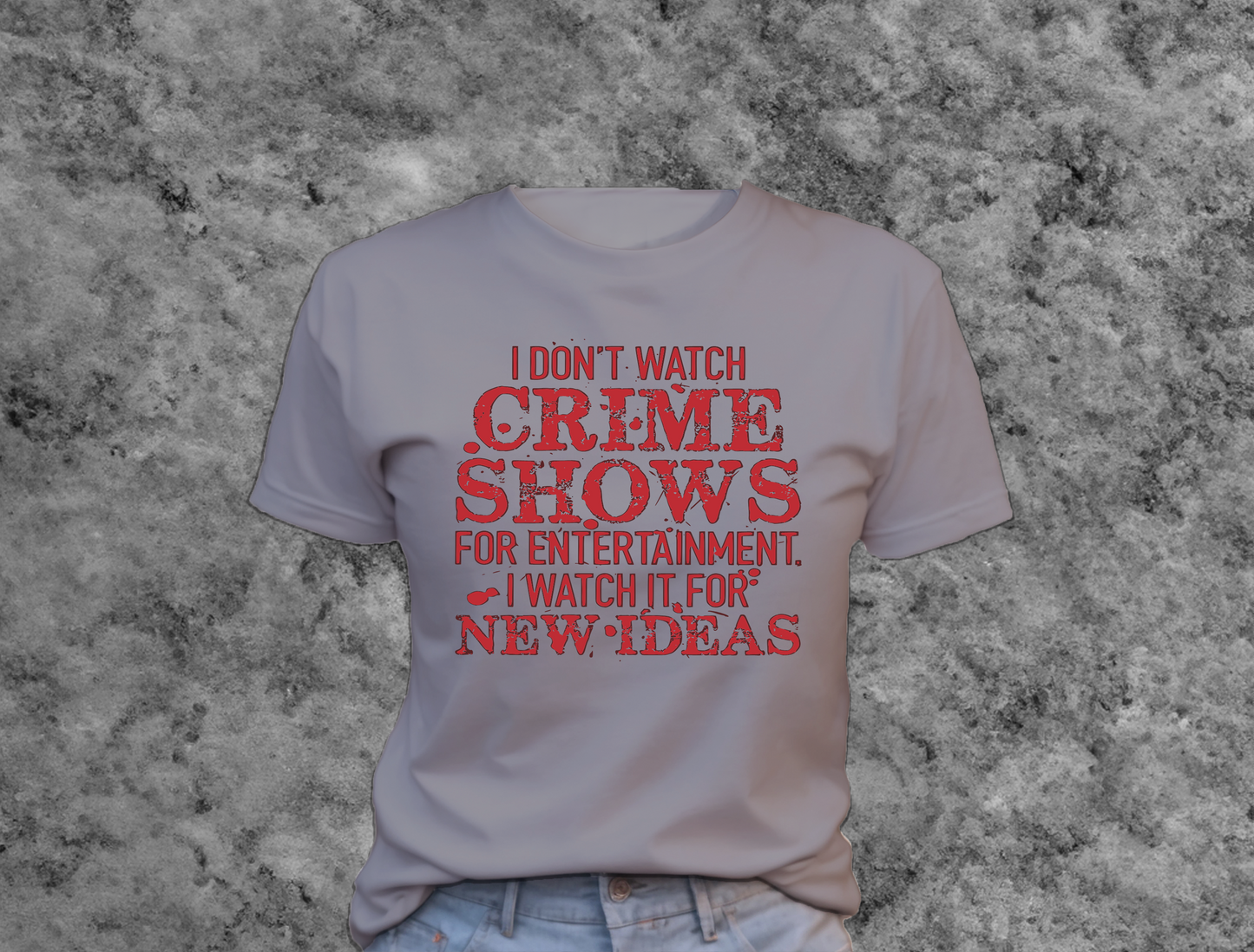 I Don't Watch Crime Shows For Entertainment Tee Shirt , Great gift Idea 0180 Polyester