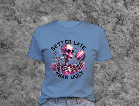 Better Late Than Ugly T-Shirt 0190 Cotton