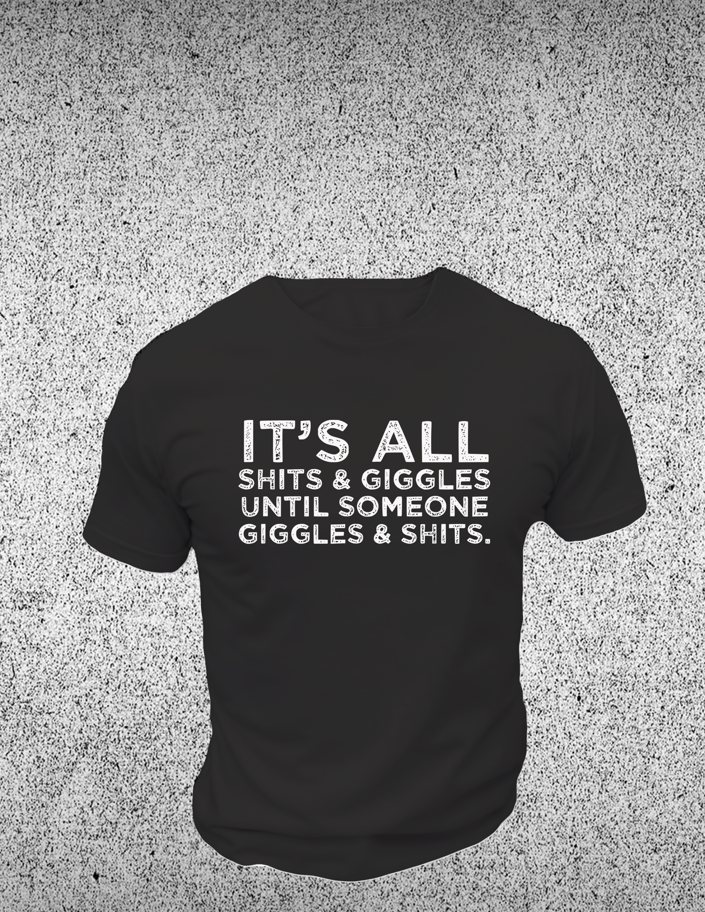 It's All Sh*ts & Giggles T-Shirt 0203 Cotton