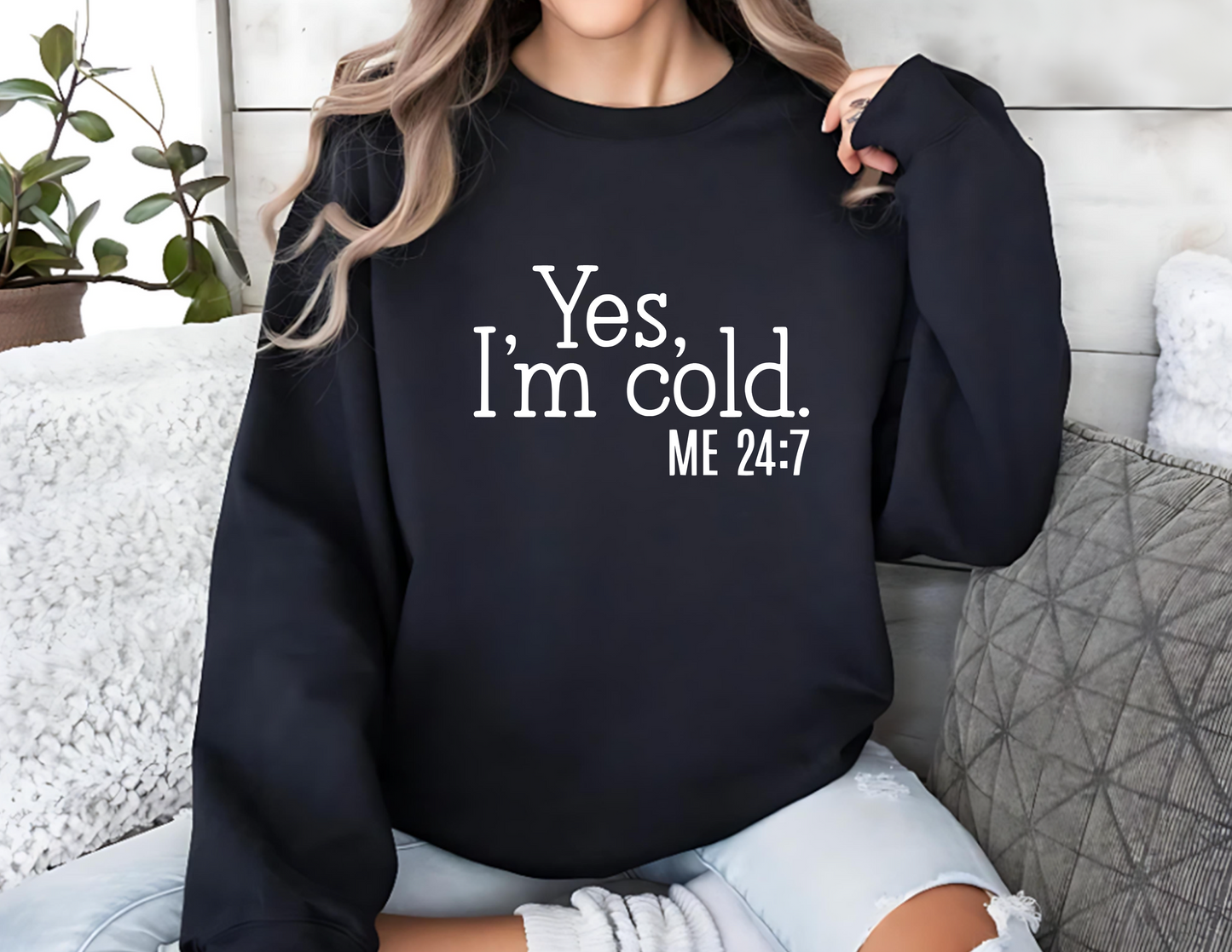 Yes, I'm cold. ME 24/7 Unisex Fleece Crew Sweatshirt #243