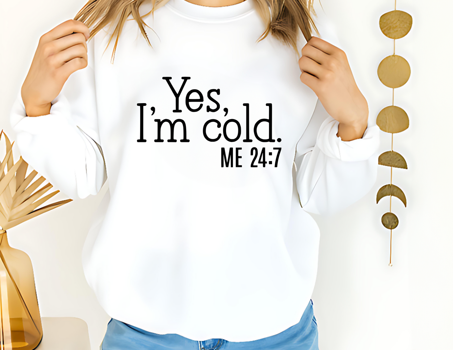 Yes, I'm cold. ME 24/7 Unisex Fleece Crew Sweatshirt #243