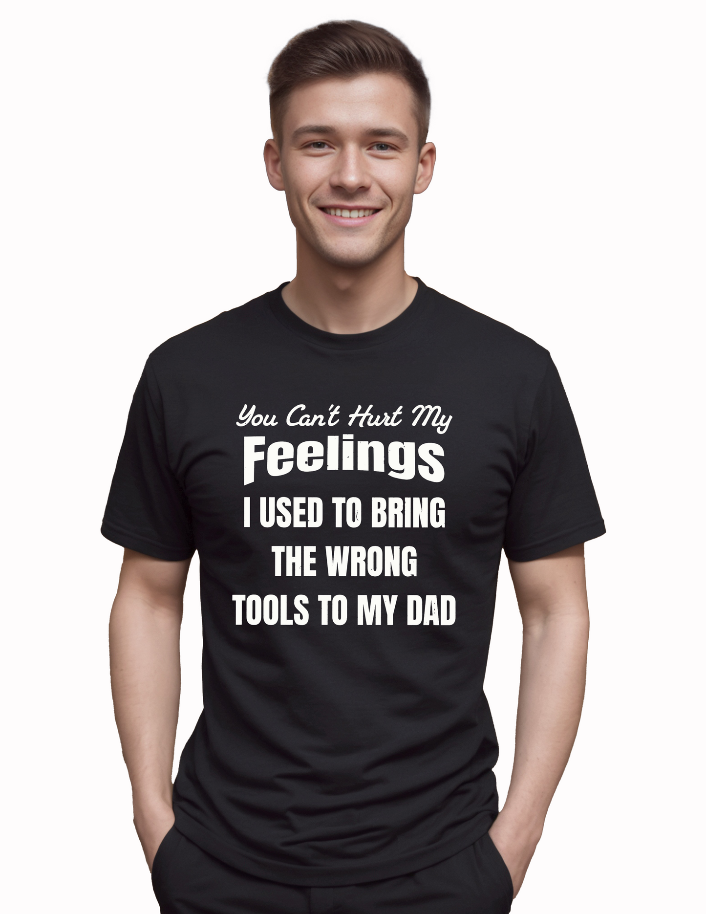 You Can't Hurt My Feelings I Used To Bring The Wrong Tools T-Shirt, Funny Tee Shirt, 0262 Cotton