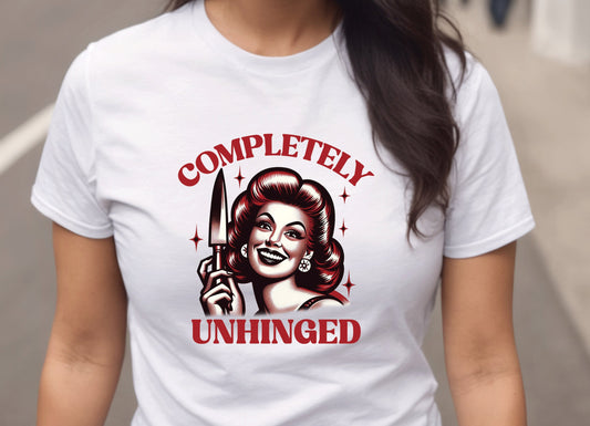Completely Unhinged , Funny Cute Women's Graphic Shirt, Roommate Shirt, Gift for Wife, Gift for Her