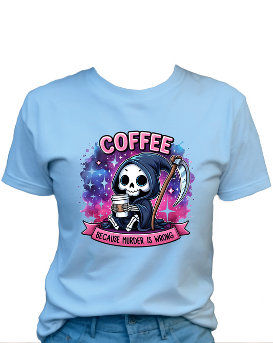 Coffee Because Murder Is Wrong, Funny Cute Women's Graphic Shirt, Gift for Wife, 0064 Polyester