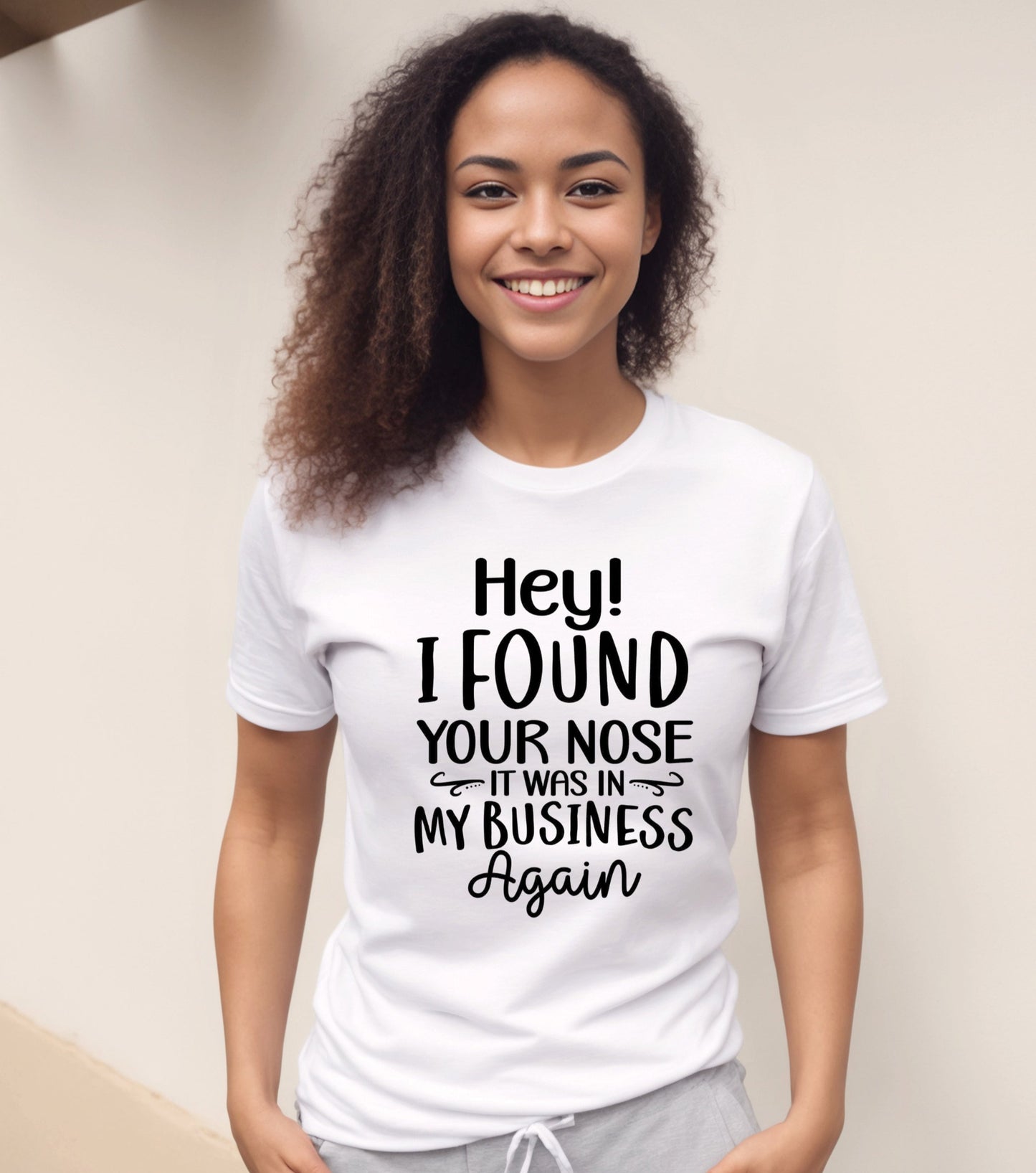 Hey! I Found Your Nose, It Was In My Business Again T-Shirt , Funny Cute Women's Graphic Shirt, 0073 Polyester