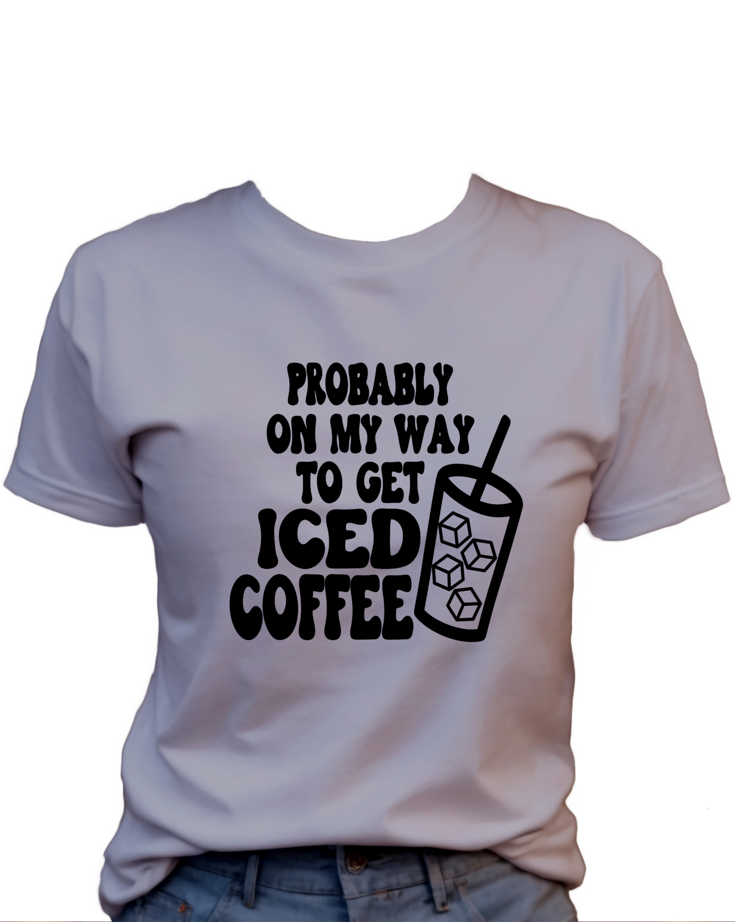 Probably On My Way To Get Iced Coffee T-Shirt , Funny Cute Women's Graphic Shirt, 0074