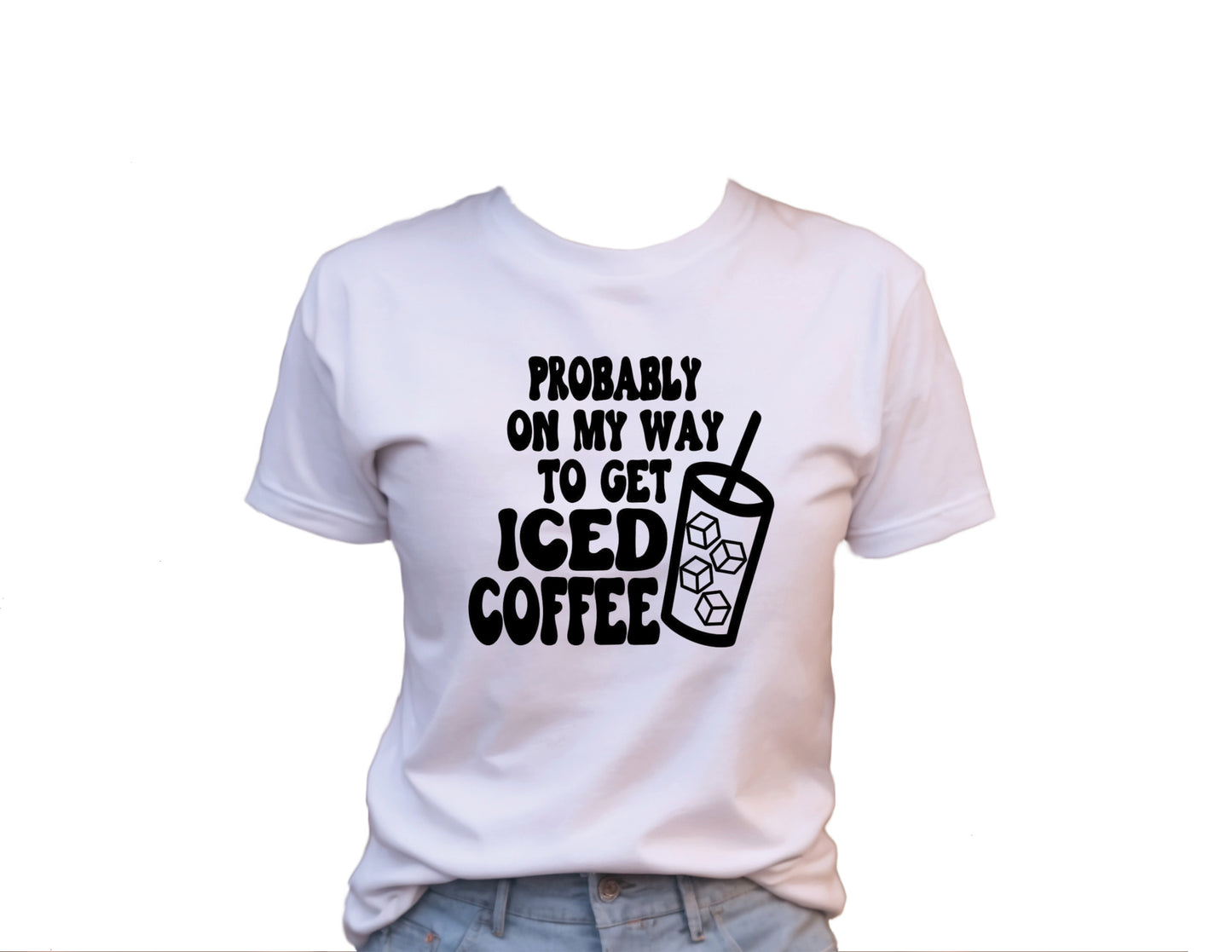 Probably On My Way To Get Iced Coffee T-Shirt , Funny Cute Women's Graphic Shirt, 0074