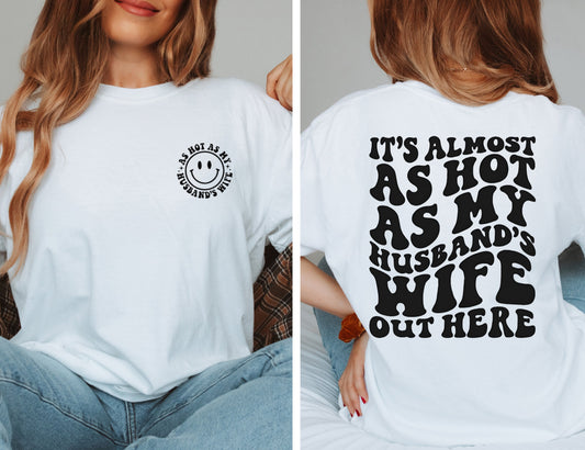 It's Almost As Hot As My Husband's Wife Out Here T-Shirt , Funny Cute Women's Graphic Shirt, 0081