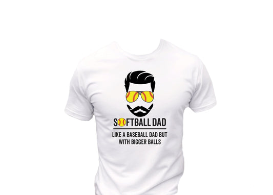 Softball Dad, Like a Baseball Dad with Bigger Balls T-Shirt, Funny Tee Shirt, 0087